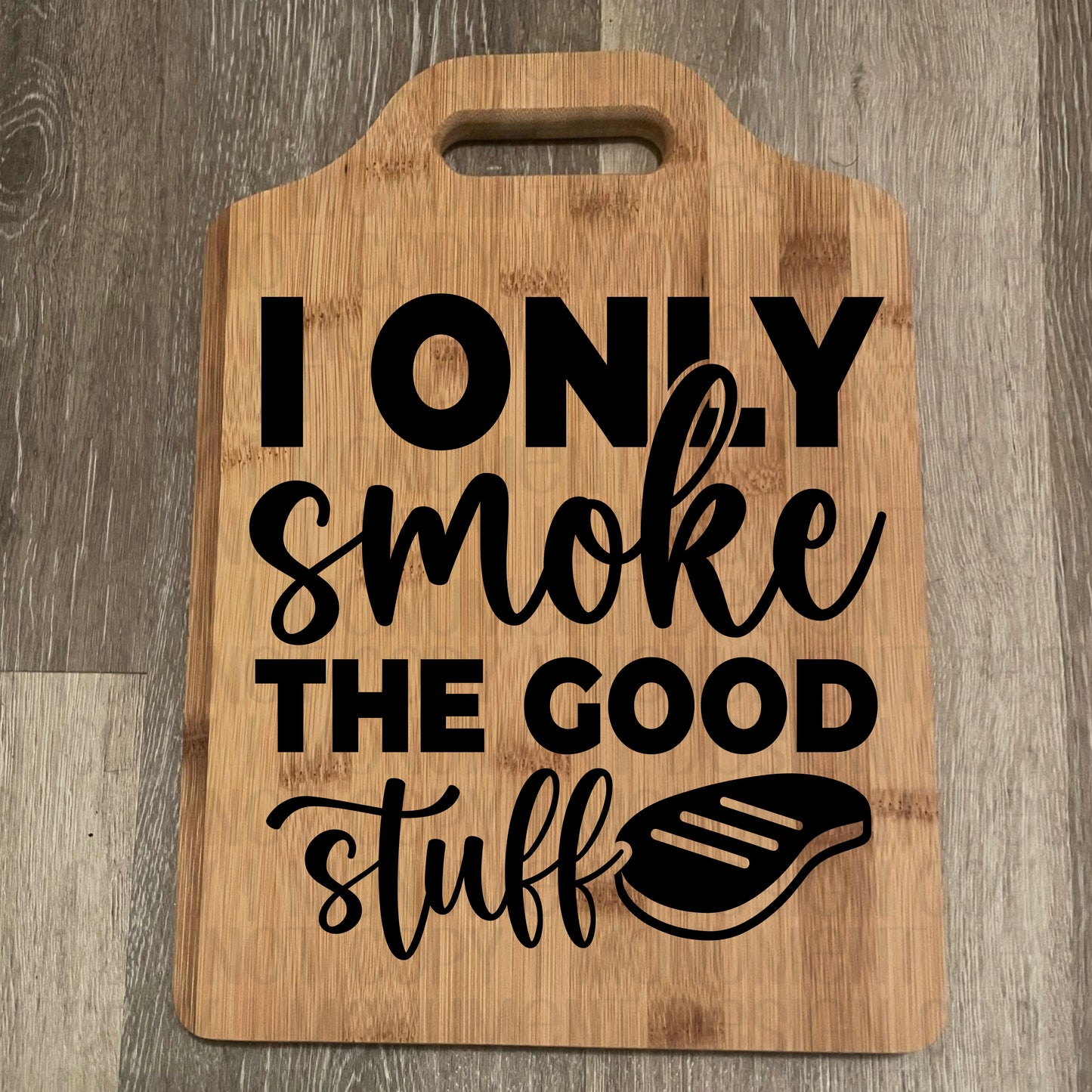 I Only Smoke The Good Stuff Cutting Board
